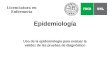 Epidemiología Uso de la epidemiología para evaluar la validez de las pruebas de diagnóstico