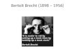 Bertolt  Brecht (1898 – 1956)
