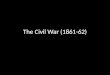 The Civil War (1861-62)