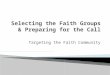 Selecting the Faith Groups & Preparing for the Call