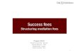 Success fees Structuring mediation fees
