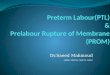 Preterm  Labour (PTL) & Prelabour  Rupture of Membrane (PROM)
