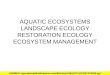 AQUATIC ECOSYSTEMS LANDSCAPE ECOLOGY RESTORATION ECOLOGY ECOSYSTEM MANAGEMENT