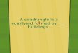 A quadrangle is a courtyard formed by ____ buildings