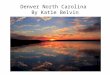 Denver North Carolina  By Katie  Belvin