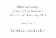 IMPRS workshop  Comparative Genomics 18 th -21 st  of February 2013 Lecture  1
