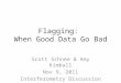 Flagging:  When Good Data Go Bad