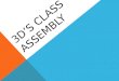 3D’s Class Assembly