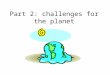 Part 2: challenges for the planet