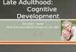 Late  Adulthood:               Cognitive Development