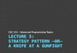 Lecture 5: Strategy Pattern –or– a  Knife At a  Gunfight