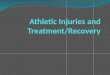 Athletic Injuries and Treatment/Recovery
