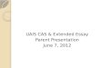 UAIS CAS & Extended Essay Parent Presentation June 7, 2012