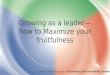 Growing as a leader— how to Maximize your fruitfulness