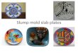 Slump mold slab plates