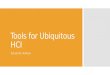 Tools for Ubiquitous HCI