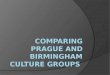 Comparing prague and birmingham culture groups