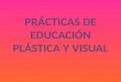 PRÁCTICAS DE EDUCACIÓN PLÁSTICA Y VISUAL