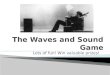 The Waves and Sound Game