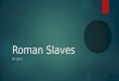 Roman Slaves