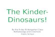 The Kinder-Dinosaurs!