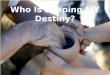 Who Is Shaping MY Destiny?