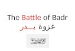 The  Battle  of  Badr غزوة  بدر