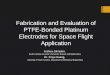 Fabrication and Evaluation of PTFE-Bonded Platinum Electrodes for Space Flight Application