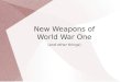 New Weapons of World War One (and other things)