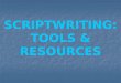 SCRIPTWRITING: TOOLS & RESOURCES