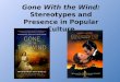 Gone With the Wind:  Stereotypes and Presence in Popular Culture