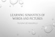 Learning Semantics of Words and Pictures