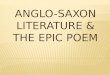 ANGLO-SAXON  LITERATURE  & THE EPIC poem