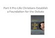 Part II Pro-Life Christians Establish a Foundation for the Debate