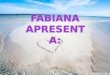 Fabiana Apresenta: