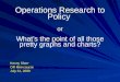 Operations Research to Policy  or What’s the point of all those pretty graphs and charts?