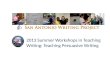 2013 Summer Workshops in Teaching Writing: Teaching Persuasive Writing