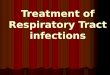 Treatment of Respiratory Tract infections