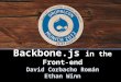 Backbone.js in the Front-end David  Corbacho Román Ethan Winn