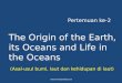 The Origin of the Earth, its Oceans and Life in the Oceans