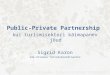 Public-Private Partnership  kui turismisektori käimapanev jõud  Sigrid Karon