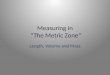 Measuring in  “The Metric Zone”