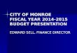 CITY OF MONROE FISCAL YEAR  2014-2015 BUDGET  PRESENTATION