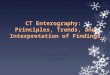 CT  Enterography :  Principles , Trends, and Interpretation of Findings