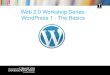 Web 2.0 Workshop Series: WordPress 1- The Basics