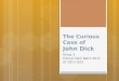 The Curious Case of  John  Dick