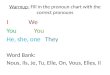 Warmup -  Fill in the pronoun chart with the correct pronouns