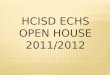 HCISD ECHS OPEN HOUSE 2011/2012