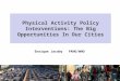 Physical Activity Policy Interventions: The Big Opportunities In Our Cities