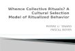 Whence Collective Rituals? A Cultural Selection Model of Ritualized Behavior